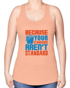 Because your standards arent standard Style 73# - cleaner -Racerback Tank
