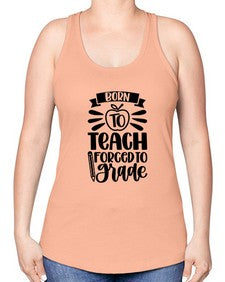Born To Teach Forced To Grade Style 637# - teacher -Racerback Tank