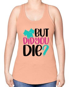 But Did You Die Style Style 644# - nurse -Racerback Tank