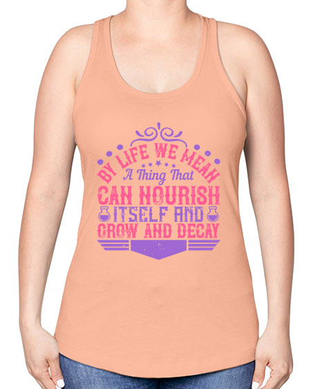 By life we mean a thing that can nourish itself and grow and decay 308# - general science -Racerback Tank