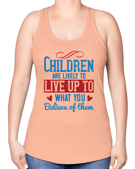 Children are likely to live up to what you believe of them Style 53# - kids -Racerback Tank