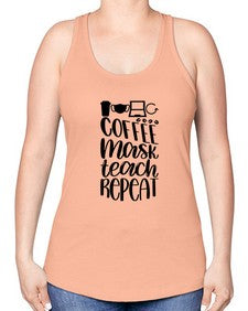 Coffee Mask Teach Repeat Style 660# - teacher -Racerback Tank