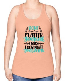 Dont Flatter Yourself I Was Looking At Your Veins Style Style 715# - nurse -Racerback Tank