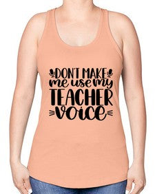 Dont Make Me Use Style 719# - teacher -Racerback Tank