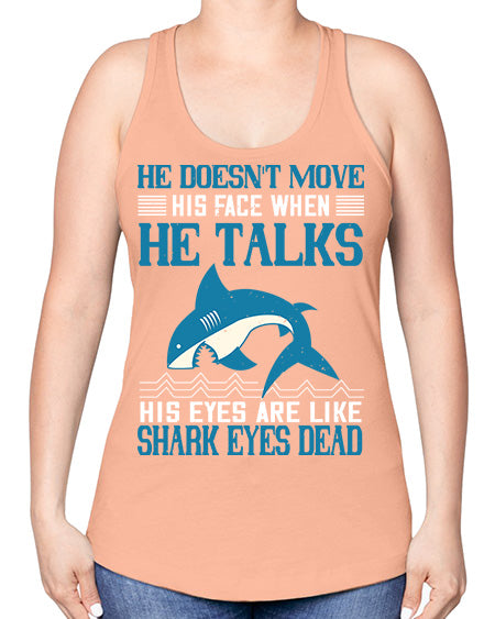 He doesnt move his face when he talks His eyes are like shark eyes Dead Style 88# - shark-fish -Racerback Tank