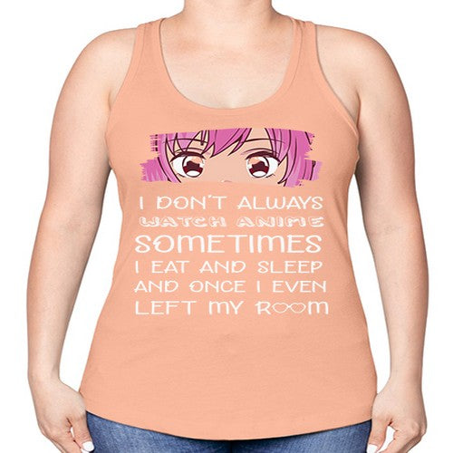 I Dont Always Watch Anime Anime 237# - anime -Racerback Tank
