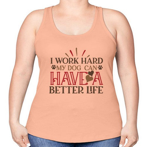 I Work Hard My Dog can have a Better Life Style 79# - dogs -Racerback Tank