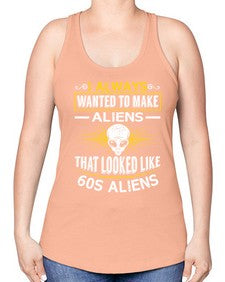 I always want to make aliends that looks like s aliens 6# - ufo -Racerback Tank