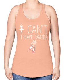 I cant i have dance ballet 133# - ballet -Racerback Tank