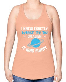 I knew exactly what to do on alien 17# - ufo -Racerback Tank