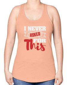 I never asked for this 25# - video games -Racerback Tank