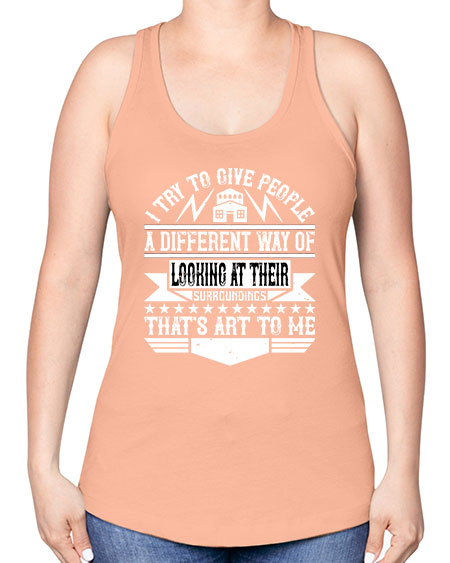I try to give people a different way of looking at their surroundings Thats art to me Style 212# - architect -Racerback Tank