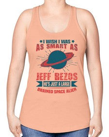 I wish i was as smart as jeff bezos 25# - ufo -Racerback Tank