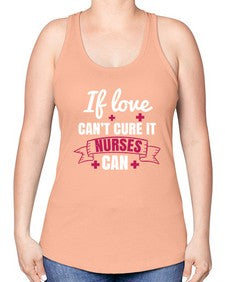 If love cant cure it nurses can Style 937# - nurse -Racerback Tank