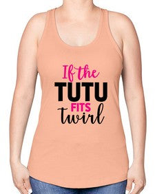 If the tutu fits twirl 137# - ballet -Racerback Tank