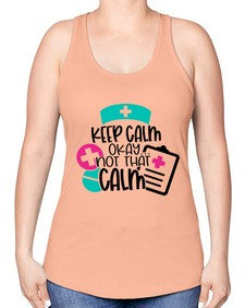 Keep Calm Okay Not That Calm Style Style 1029# - nurse -Racerback Tank