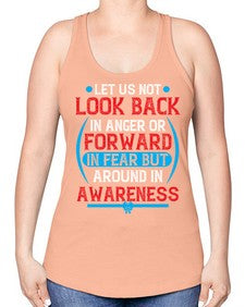 Let us not look back in anger or forward in fear but around in awareness Style 36# - Self awareness -Racerback Tank