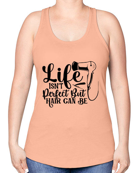 Life Isnt Perfect But Hair Can Be 1054# - hairdresser -Racerback Tank