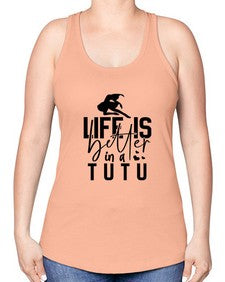 Life is better in a tutu 154# - ballet -Racerback Tank