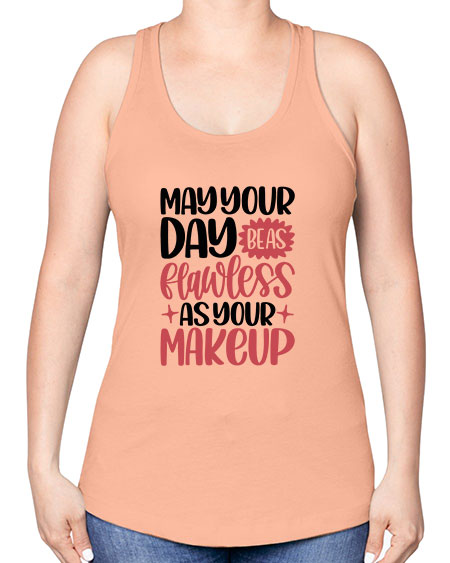 May Your Day Be As Flawless As Your Makeup Style 37# - beauty - fashion -Racerback Tank