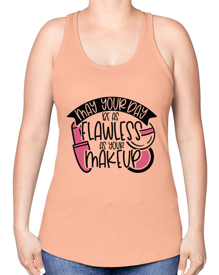 May Your Day Be As Flawless As Your Makeup Style 38# - beauty - fashion -Racerback Tank