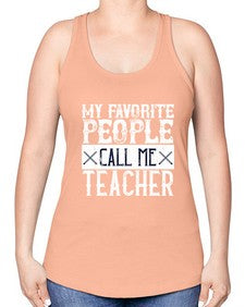 My favorite people call me Teacher Style 1106# - teacher -Racerback Tank