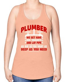 Plumber we get have big snakes and lay pipe as big as you want as deep as you need1326# - plumber -Racerback Tank