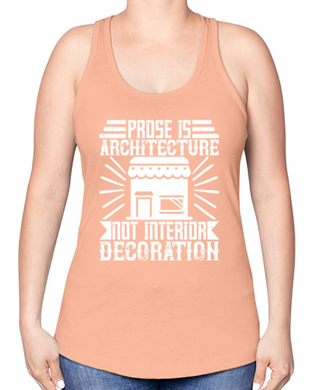 Prose is architecture not interior decoration Style 346# - architect -Racerback Tank