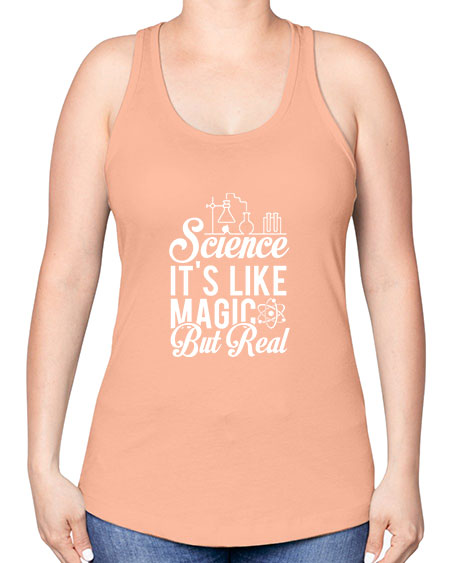 Science Its Like Magic But Real 81# - general science -Racerback Tank
