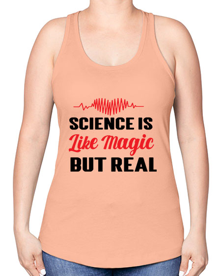 Science is Like Magic but Real 97# - general science -Racerback Tank