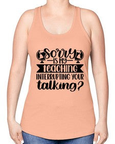 Sorry Is My Teaching Style 1418# - teacher -Racerback Tank