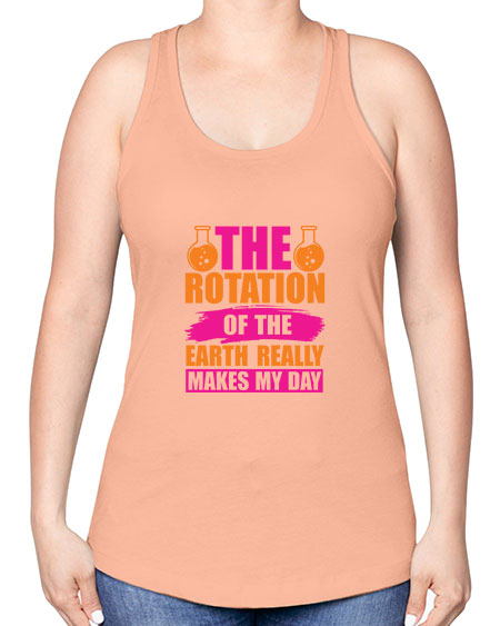 The Rotation Of The Earth Really Makes My Day 14# - nature -Racerback Tank