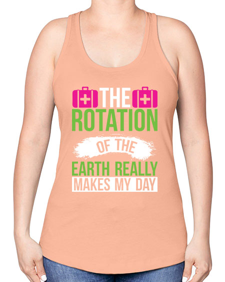The Rotation Of The Earth Really Makes My Day 7# - nature -Racerback Tank