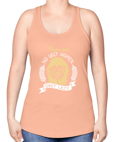 There are no ugly women only lazy Style 179# - beauty - fashion -Racerback Tank