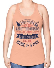There is something about the outside of a horse that is good for the inside of a man Style 16# - horse -Racerback Tank