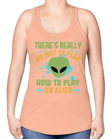 Theres really no way to plan how to play an alien 41# - ufo -Racerback Tank