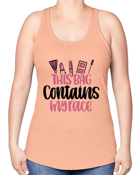 This Bag Contains My Face Style 14# - beauty - fashion -Racerback Tank
