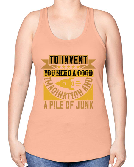 To invent you need a good imagination and a pile of junk 301# - general science -Racerback Tank