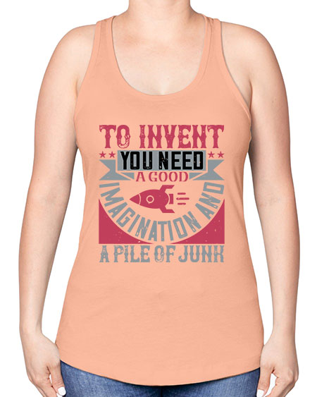 To invent you need a good imagination and a pile of junk 302# - general science -Racerback Tank
