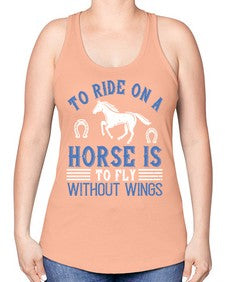 To ride on a horse is to fly without wings Style 15# - horse -Racerback Tank