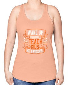 Wake up teach kids be awesome Style 1602# - teacher -Racerback Tank