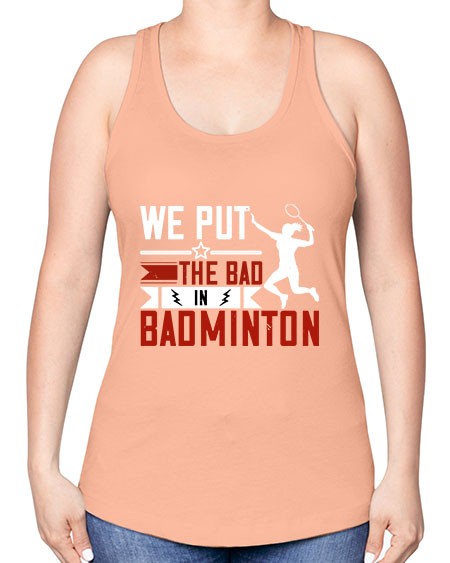 We put the bad in badminton 1772# - badminton -Racerback Tank