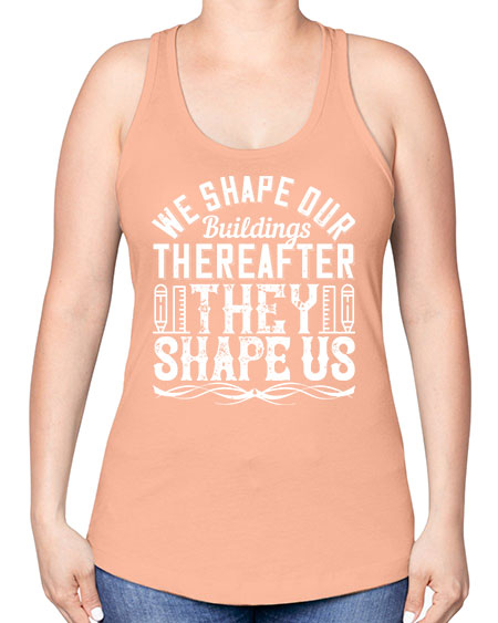 We shape our buildings thereafter they shape us Style 468# - architect -Racerback Tank