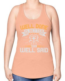 Well done is better than well said Style 5# - motivation -Racerback Tank