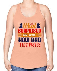 What surprised me was how bad they played 163# - chess -Racerback Tank