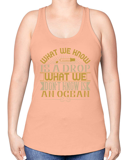 What we know is a drop what we dont know is an ocean 298# - general science -Racerback Tank