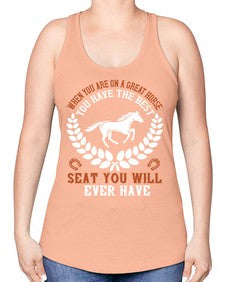 When you are on a great horse you have the best seat you will ever have Style 14# - horse -Racerback Tank