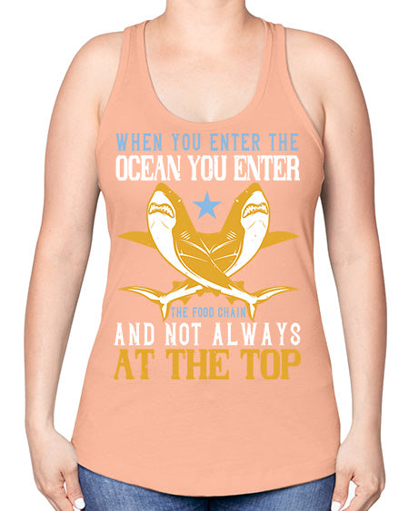 When you enter the ocean you enter the food chain and not always at the top Style 2# - shark-fish -Racerback Tank