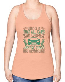Why is it that all cars are women Because theyre fussy and demanding 96# - car -Racerback Tank