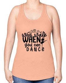 Why walk when you can dance 212# - ballet -Racerback Tank